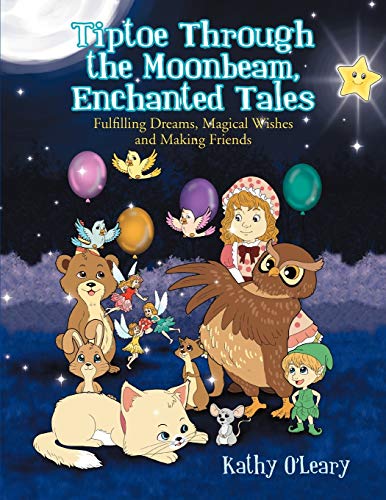 Tiptoe Through the Moonbeam, Enchanted Tales: Fulfilling Dreams, Magical Wishes and Making Friends