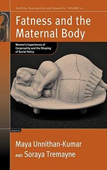 Fatness and the Maternal Body: Women's Experiences of Corporeality and the Shaping of Social Policy (Fertility, Reproduction and Sexuality, Band 22)