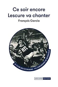 Ce soir encore Lescure va chanter de Garcia, François | Livre | état très bon