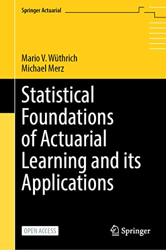 Statistical Foundations of Actuarial Learning and its Applications (Springer Actuarial)