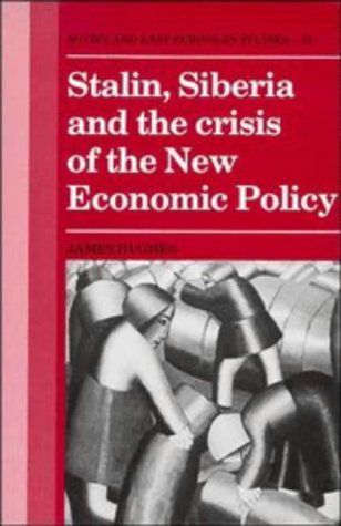 Stalin, Siberia and the Crisis of the New Economic Policy (Cambridge Russian, Soviet and Post-Soviet Studies, Band 81)
