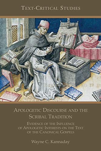 Apologetic Discourse and the Scribal Tradition: Evidence of the Influence of Apologetic Interests on the Text of the Canonical Gospels (TEXT-CRITICAL STUDIES.)