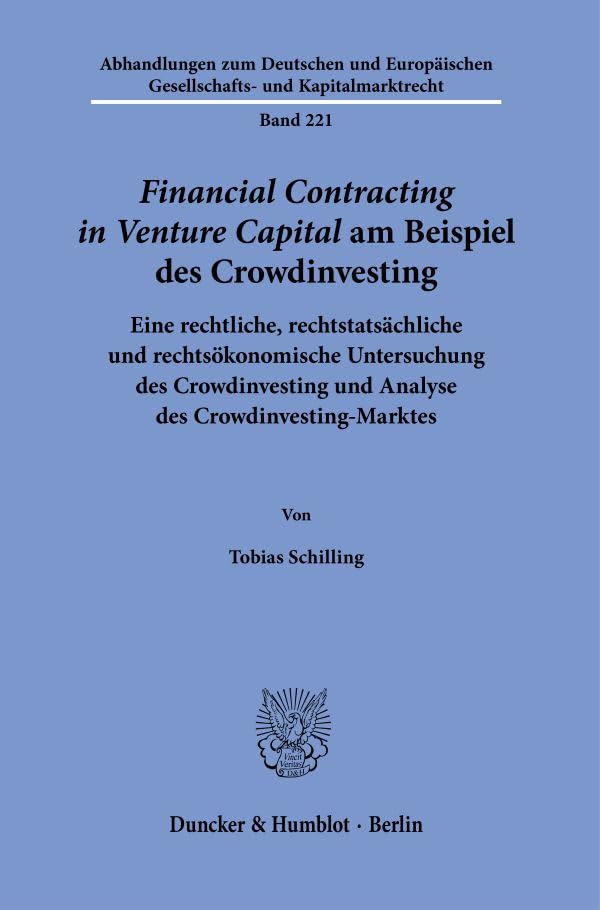 ›Financial Contracting in Venture Capital‹ am Beispiel des Crowdinvesting.: Rechtliche, rechtstatsächliche und rechtsökonomische Untersuchung des ... Gesellschafts- und Kapitalmarktrecht)