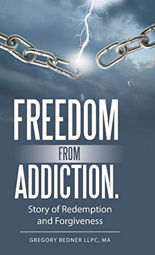 Freedom from Addiction.: Story of Redemption and Forgiveness