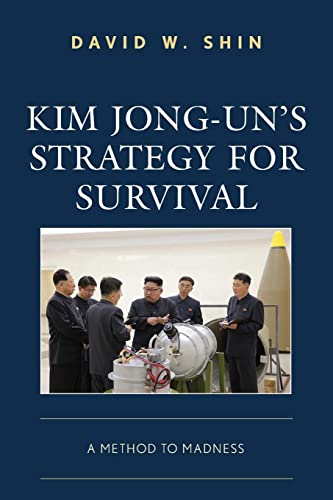 Kim Jong-un's Strategy for Survival: A Method to Madness