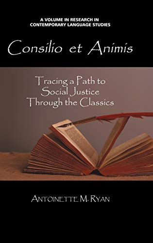 Consilio Et Animis: Tracing a Path to Social Justice Through the Classics (Hc) (Contemporary Language Education)