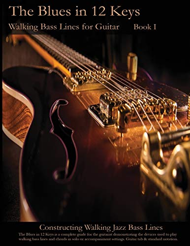 The Blues in 12 Keys - Walking Bass Lines for Guitar (Constructing Walking Jazz Bass Lines, Band 1)