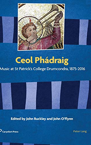 Ceol Phádraig: Music at St Patrick’s College Drumcondra, 1875-2016 (Carysfort Press Ltd., Band 1001)
