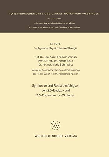 Synthesen und Reaktionsfähigkeit von 2.5-Endoxi- und 2.5-Endimino-1.4-Dithianen (Forschungsberichte des Landes Nordrhein-Westfalen) (German Edition) ... Landes Nordrhein-Westfalen, 2755, Band 2755)