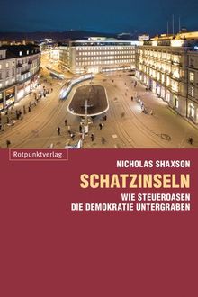 Schatzinseln: Wie Steueroasen die Demokratie untergraben