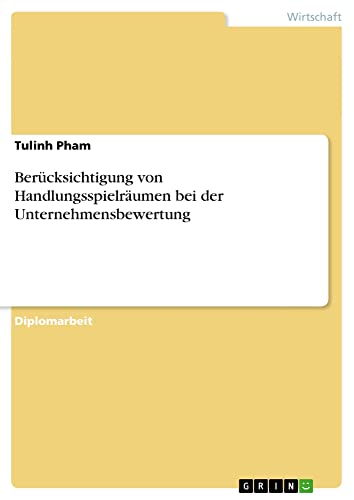 Berücksichtigung von Handlungsspielräumen bei der Unternehmensbewertung: Diplomarbeit