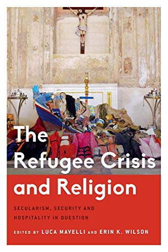 The Refugee Crisis and Religion (Critical Perspectives on Religion in International Politics)