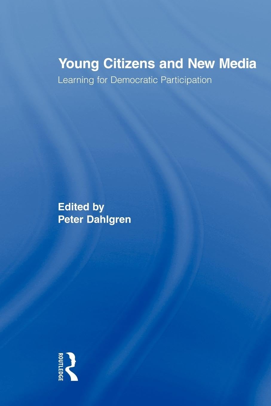Young Citizens and New Media: Learning for Democratic Participation (Routledge Studies in Social and Political Thought)