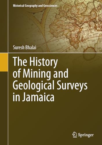 The History of Mining and Geological Surveys in Jamaica (Historical Geography and Geosciences)