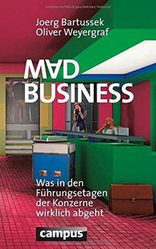 Mad Business: Was in den Führungsetagen der Konzerne wirklich abgeht