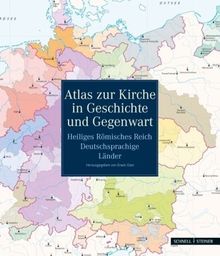Atlas zur Kirche in Geschichte und Gegenwart: Heiliges Römisches Reich - Deutschsprachige Länder