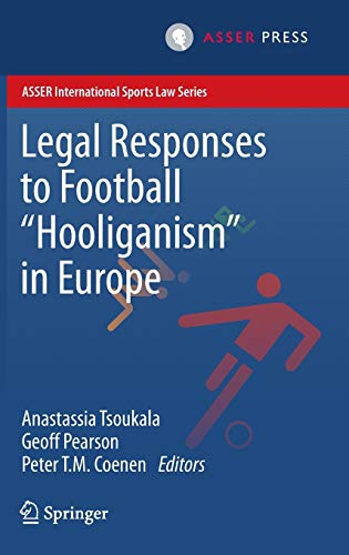 Legal Responses to Football Hooliganism in Europe (ASSER International Sports Law Series)