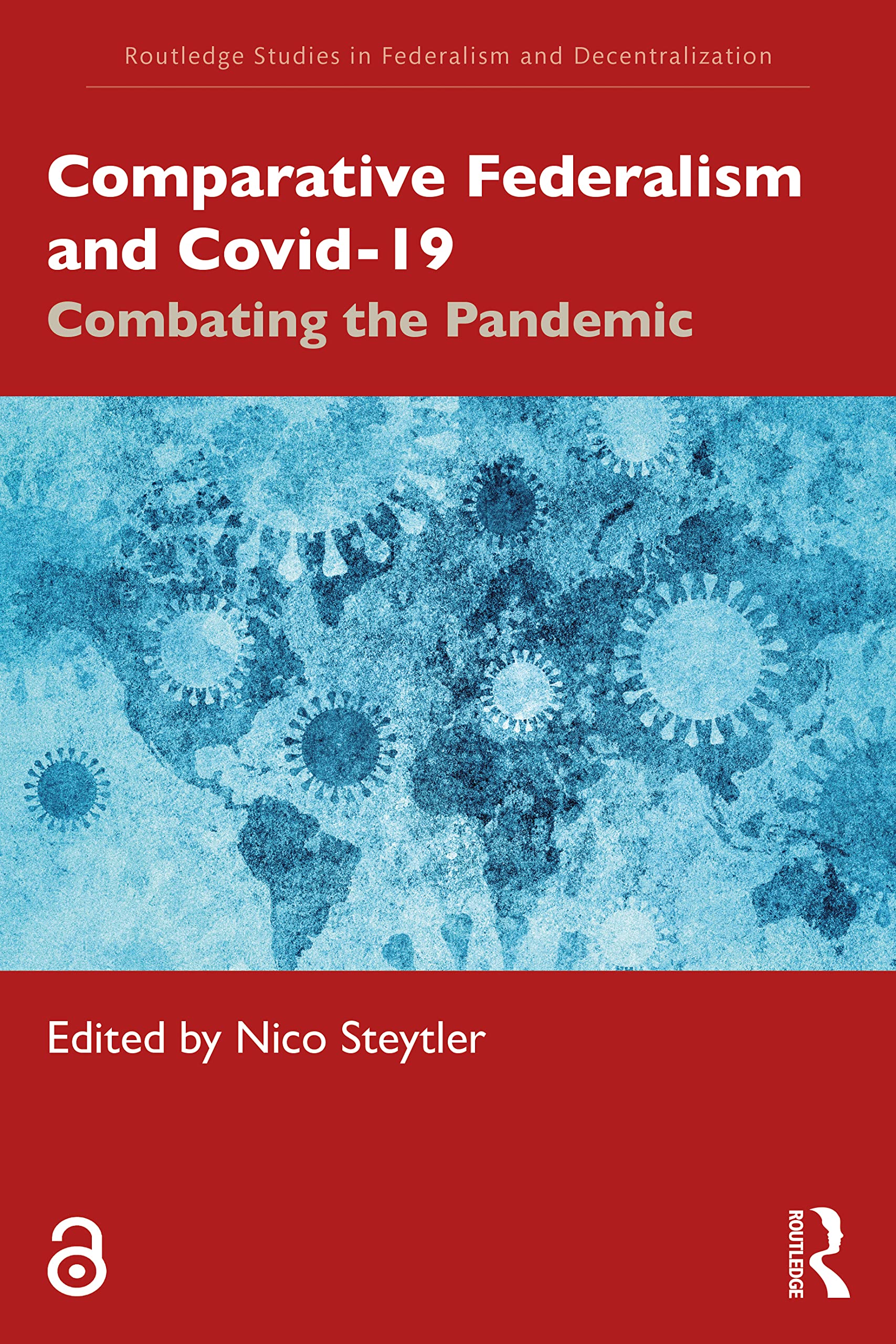 Comparative Federalism and Covid-19: Combating the Pandemic (Routledge Studies in Federalism and Decentralization)