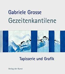 Gabriele Grosse - Gezeitenkantilene: Tapisserie und Grafik