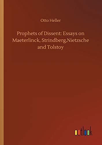 Prophets of Dissent: Essays on Maeterlinck, Strindberg,Nietzsche and Tolstoy