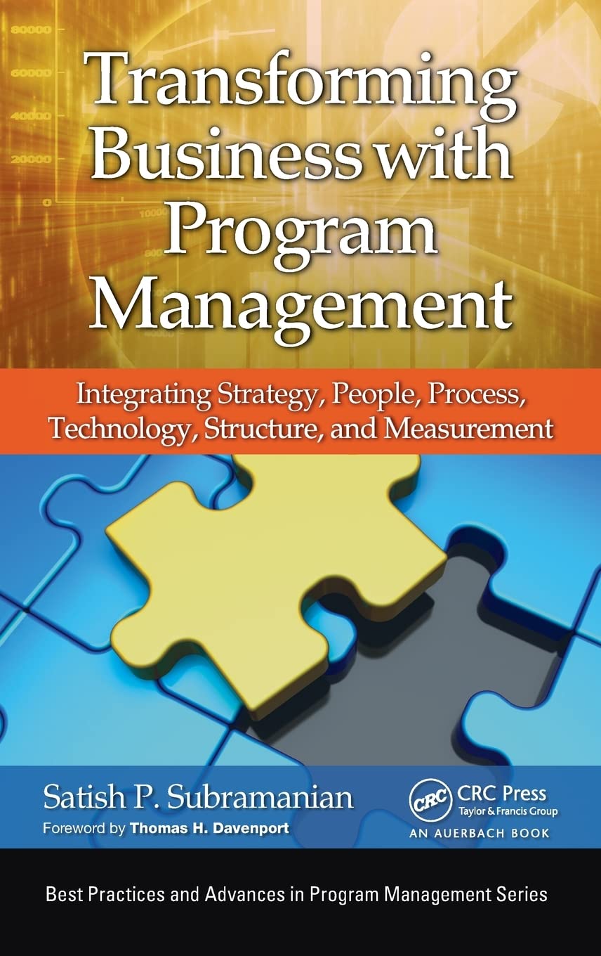 Transforming Business with Program Management: Integrating Strategy, People, Process, Technology, Structure, and Measurement (Best Practices and Advances in Program Management)
