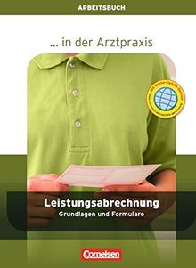 ... in der Arztpraxis - Neubearbeitung: Leistungsabrechnung in der Arztpraxis: Grundlagen und Formulare - Arbeitsbuch