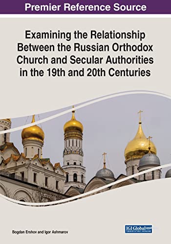 Bogdan Ershov Examining The Relationship Between The Russian Orthodox Church And Secular Authorities In The 19th And 20th Centuries (Advances In Religious And