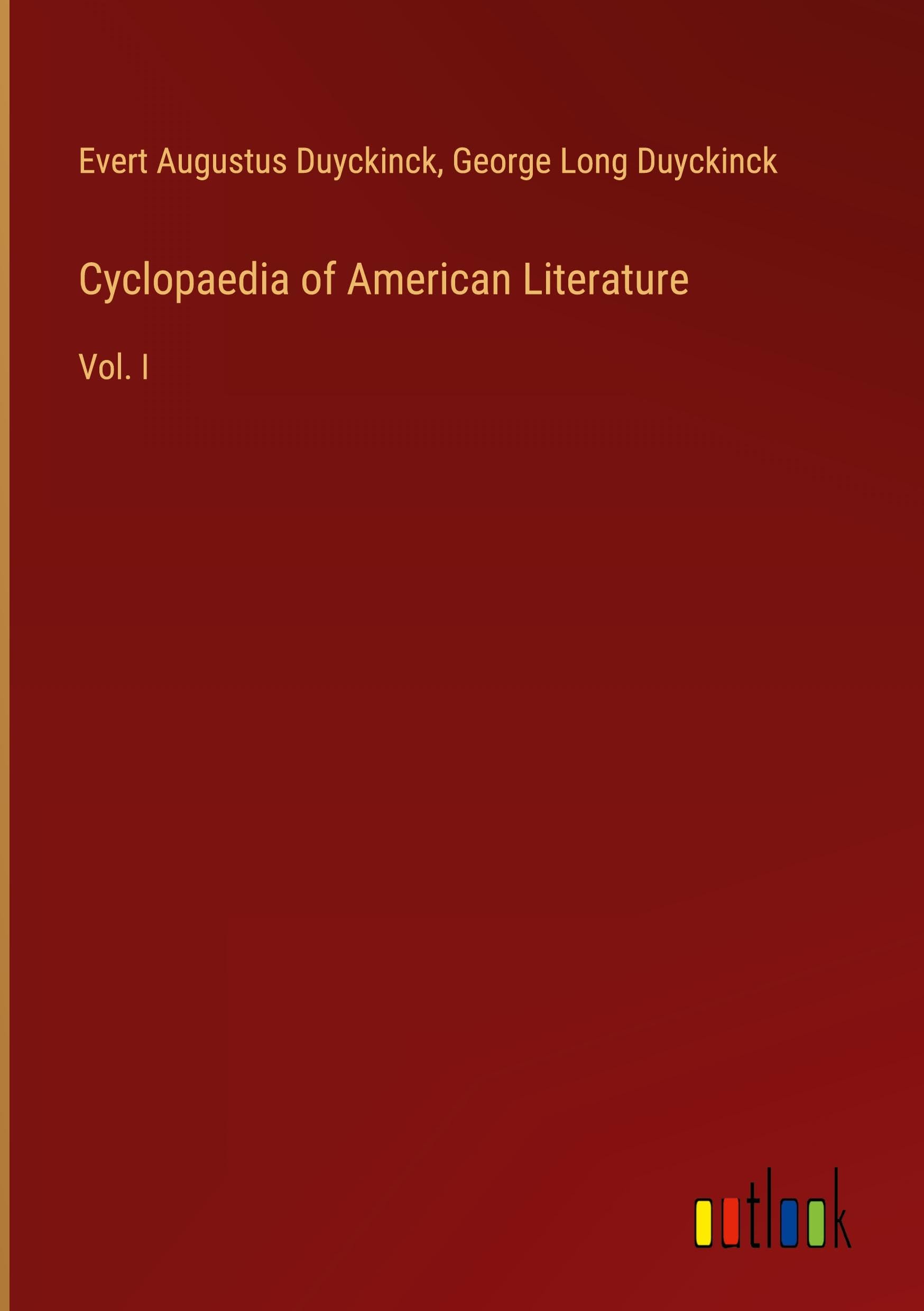Cyclopaedia of American Literature: Vol. I