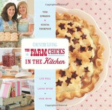 The Farm Chicks in the Kitchen: Live Well, Laugh Often, Cook Much