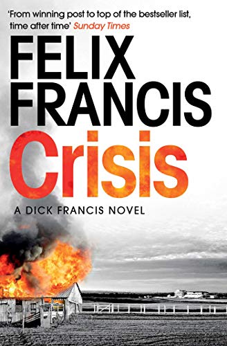 Felix Francis Crisis, A Dick Francis Novel