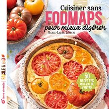 Cuisiner sans fodmaps pour mieux digérer : 50 recettes anti-mal de ventre