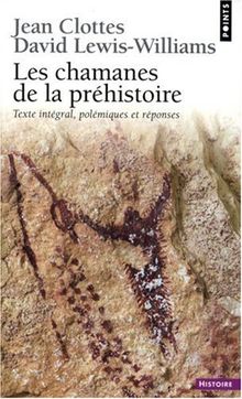 Les chamanes de la préhistoire : transe et magie dans les grottes ornées. Après les chamanes, polémiques et réponses
