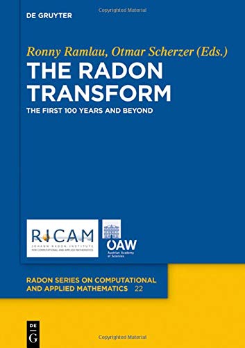The Radon Transform: The First 100 Years and Beyond (Radon Series on Computational and Applied Mathematics, Band 22)