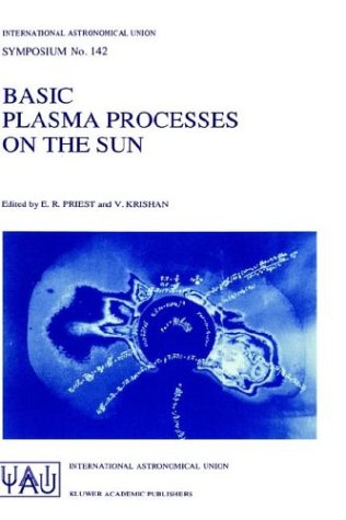 Basic Plasma Processes on the Sun: Proceedings of the 142th Symposium of the International Astronomical Union Held in Bangalore, India, December 1-5, ... (International Astronomical Union Symposia)