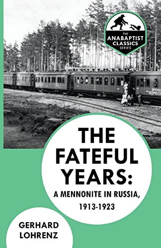 The Fateful Years: A Mennonite in Russia, 1913-1923 (The Anabaptist Classics)
