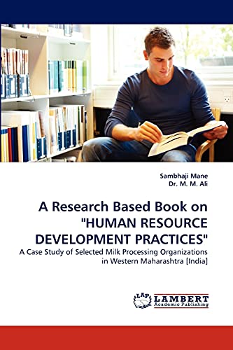 A Research Based Book on HUMAN RESOURCE DEVELOPMENT PRACTICES: A Case Study of Selected Milk Processing Organizations in Western Maharashtra [India]