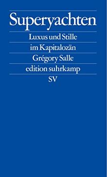 Superyachten: Luxus und Stille im Kapitalozän (edition suhrkamp)