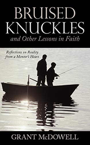 Bruised Knuckles And Other Lessons In Faith: Reflections On Reality From A Mentor's Heart: Reflections on Reality from a Mentor's Heart