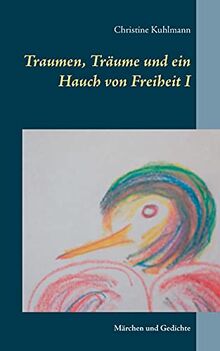 Traumen, Träume und ein Hauch von Freiheit I: Märchen und Gedichte