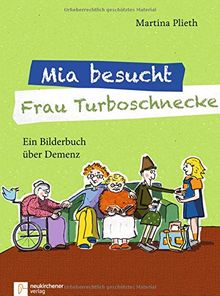 Mia besucht Frau Turboschnecke: Ein Bilderbuch über Demenz