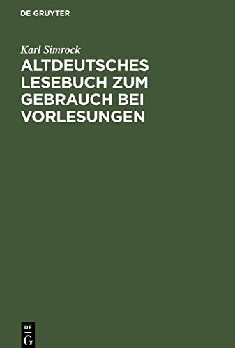 Altdeutsches Lesebuch zum Gebrauch bei Vorlesungen: Mit einer mittelhochdeutschen Formlehre