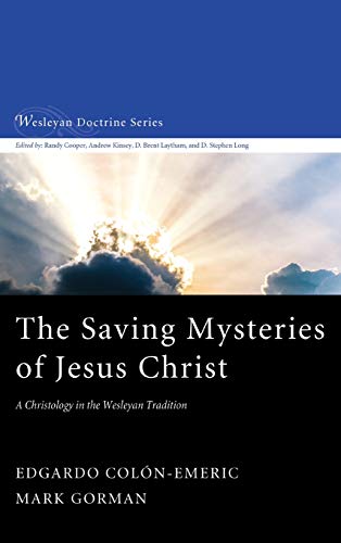 The Saving Mysteries of Jesus Christ: A Christology in the Wesleyan Tradition (Wesleyan Doctrine, Band 4)