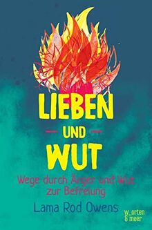 LIEBEN UND WUT: Der Weg zur Befreiung durch Zorn: Wege durch Ärger und Wut zur Befreiung