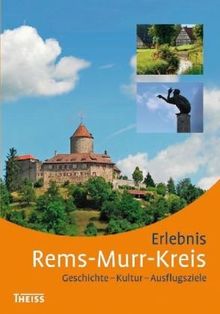 Erlebnis Rems-Murr-Kreis: Kultur - Geschichte - Ausflugsziele