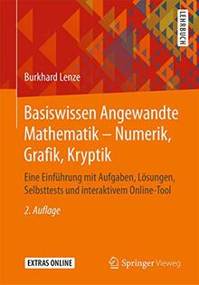 Basiswissen Angewandte Mathematik – Numerik, Grafik, Kryptik: Eine Einführung mit Aufgaben, Lösungen, Selbsttests und interaktivem Online-Tool