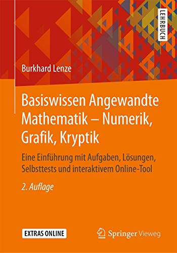 Basiswissen Angewandte Mathematik – Numerik, Grafik, Kryptik: Eine Einführung mit Aufgaben, Lösungen, Selbsttests und interaktivem Online-Tool