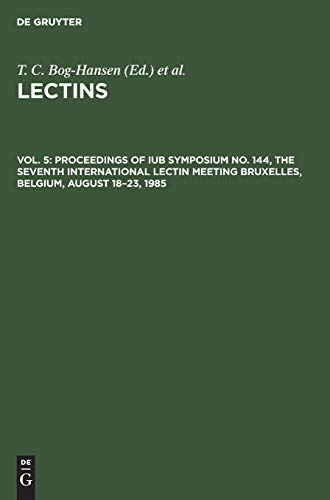 Proceedings of IUB Symposium No. 144, The Seventh International Lectin Meeting Bruxelles, Belgium, August 18–23, 1985 (Lectins, Band 5)