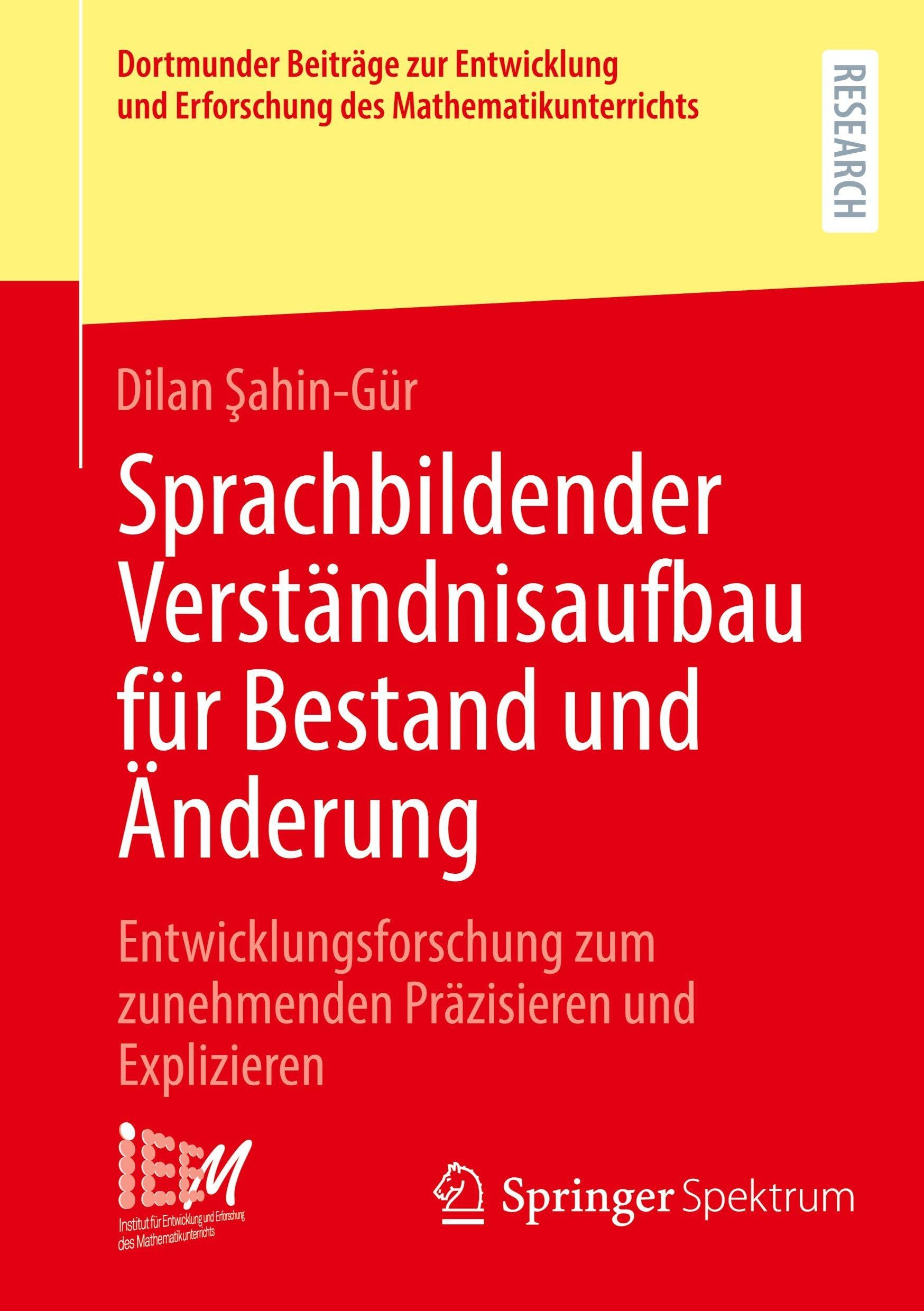 Sprachbildender Verständnisaufbau für Bestand und Änderung: Entwicklungsforschung zum zunehmenden Präzisieren und Explizieren (Dortmunder Beiträge zur ... Erforschung des Mathematikunterrichts, 57)