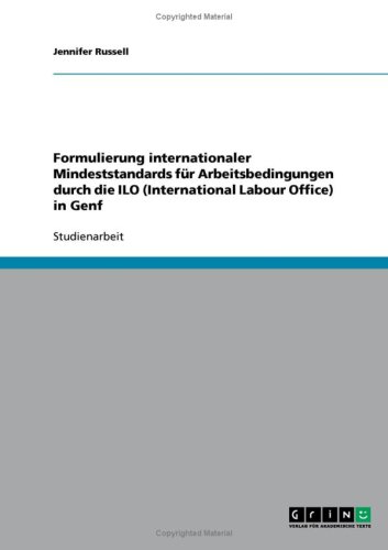 Formulierung internationaler Mindeststandards für Arbeitsbedingungen durch die ILO (International Labour Office) in Genf