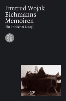 Eichmanns Memoiren. Ein kritischer Essay.